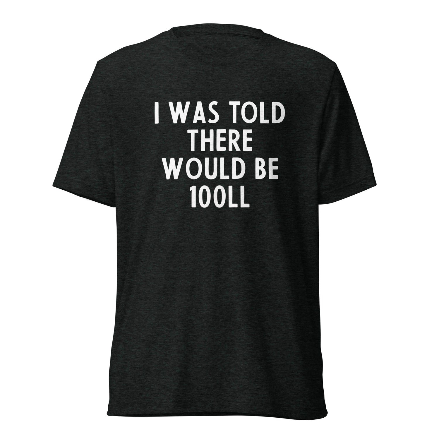 I Was Told There Would be 100LL Tee