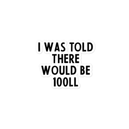 I was Told There Would be 100LL Sticker