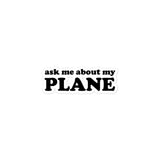 Ask Me About My Plane Sticker