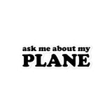 Ask Me About My Plane Sticker