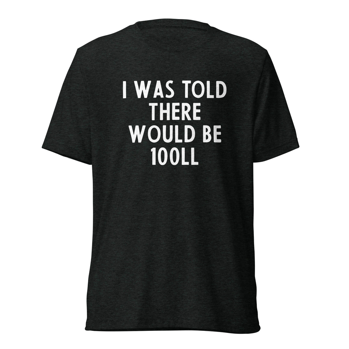 I Was Told There Would be 100LL Tee