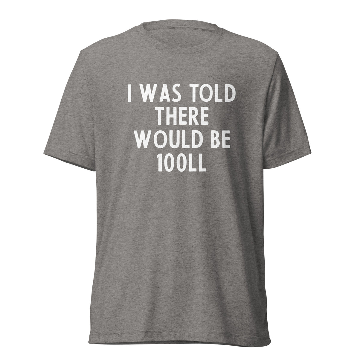 I Was Told There Would be 100LL Tee
