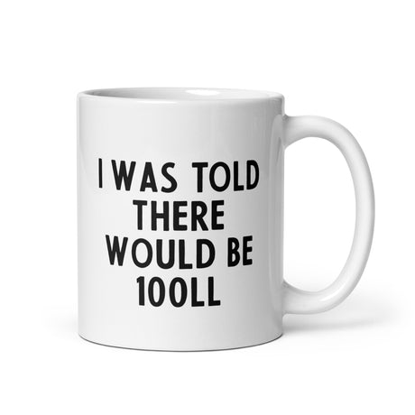 I Was Told There Would be 100LL Mug
